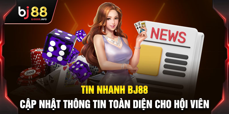 Thông tin cơ bản nhất về danh mục Tin nhanh BJ88