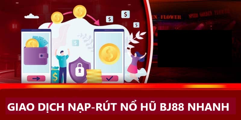 Giao dịch thanh toán game nổ hũ BJ88 an toàn, thuận lợi