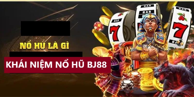 Khái niệm nổ hũ BJ88 chung nhất