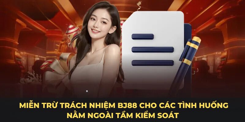 Miễn trừ trách nhiệm BJ88 cho các tình huống nằm ngoài tầm kiểm soát 