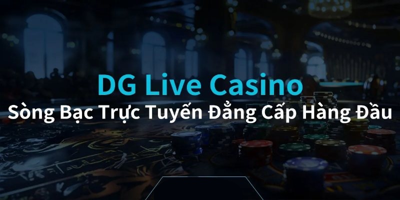 Giới thiệu đôi nét về sảnh cá cược DG Live Casino